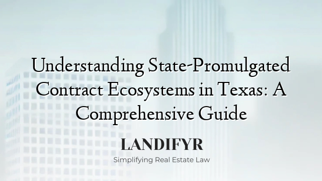 Understanding State-Promulgated Contract Ecosystems in Texas: A Comprehensive Guide