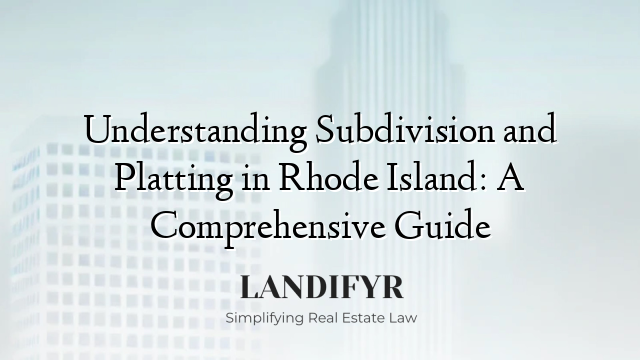 Understanding Subdivision and Platting in Rhode Island: A Comprehensive Guide