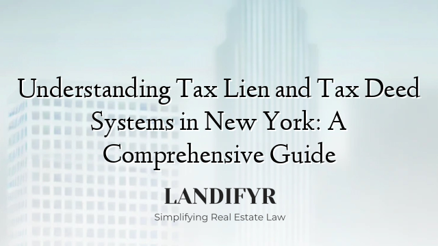 Understanding Tax Lien and Tax Deed Systems in New York: A Comprehensive Guide