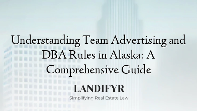 Understanding Team Advertising and DBA Rules in Alaska: A Comprehensive Guide