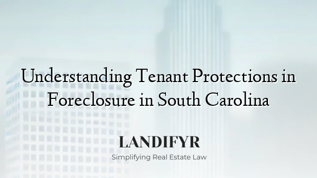 Understanding Tenant Protections in Foreclosure in South Carolina