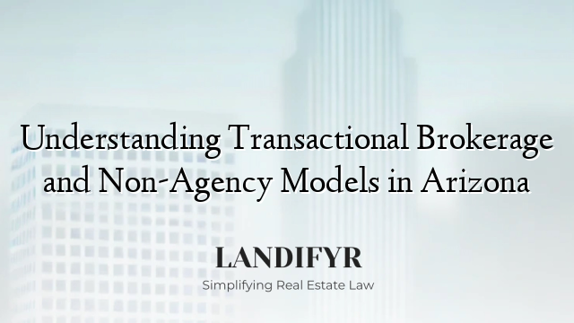 Understanding Transactional Brokerage and Non-Agency Models in Arizona