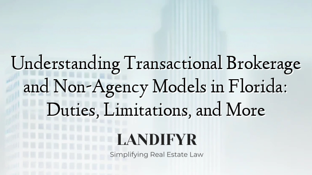Understanding Transactional Brokerage and Non-Agency Models in Florida: Duties, Limitations, and More