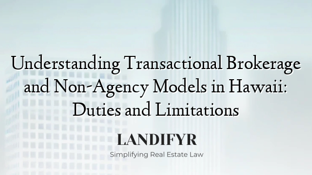 Understanding Transactional Brokerage and Non-Agency Models in Hawaii: Duties and Limitations