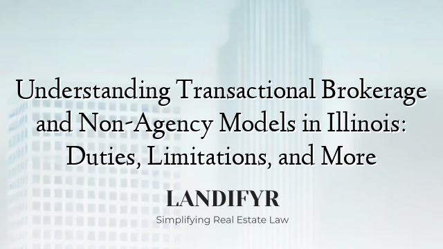 Understanding Transactional Brokerage and Non-Agency Models in Illinois: Duties, Limitations, and More