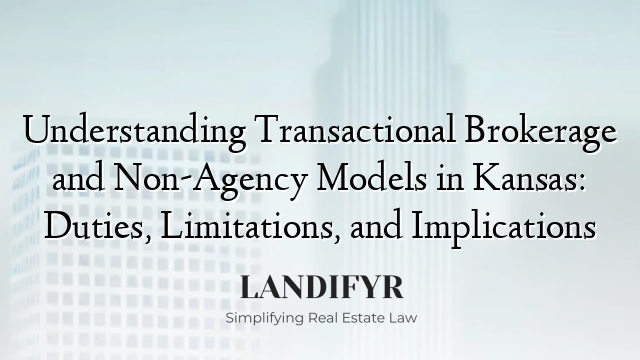 Understanding Transactional Brokerage and Non-Agency Models in Kansas: Duties, Limitations, and Implications