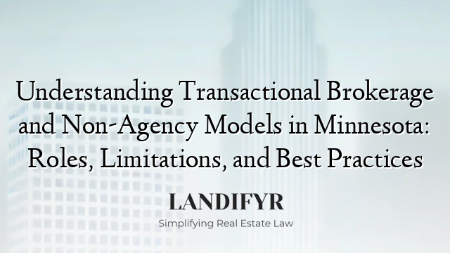 Understanding Transactional Brokerage and Non-Agency Models in Minnesota: Roles, Limitations, and Best Practices