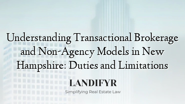 Understanding Transactional Brokerage and Non-Agency Models in New Hampshire: Duties and Limitations