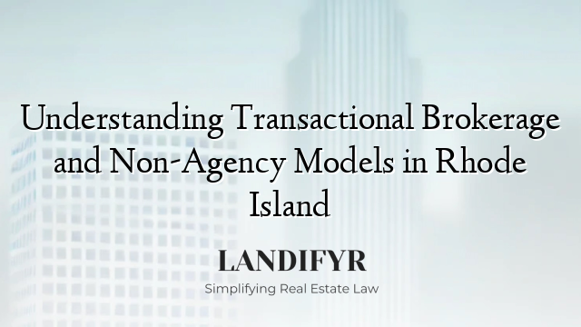 Understanding Transactional Brokerage and Non-Agency Models in Rhode Island