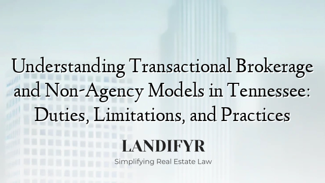 Understanding Transactional Brokerage and Non-Agency Models in Tennessee: Duties, Limitations, and Practices