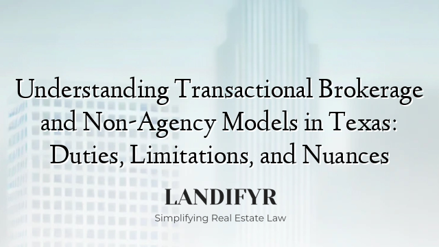 Understanding Transactional Brokerage and Non-Agency Models in Texas: Duties, Limitations, and Nuances