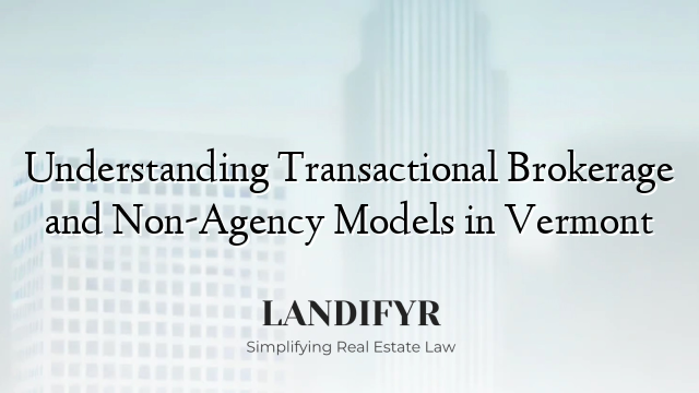 Understanding Transactional Brokerage and Non-Agency Models in Vermont