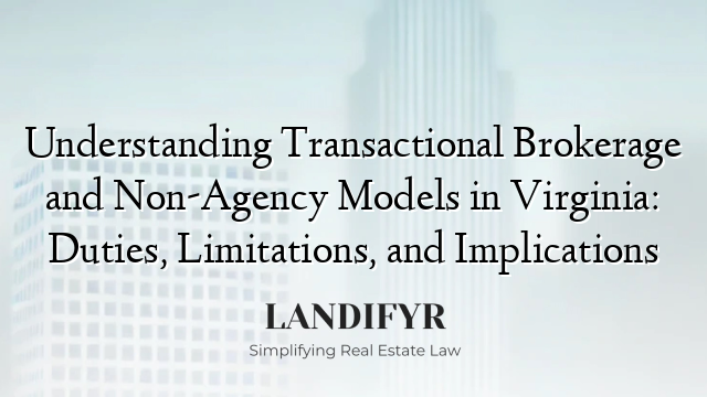 Understanding Transactional Brokerage and Non-Agency Models in Virginia: Duties, Limitations, and Implications
