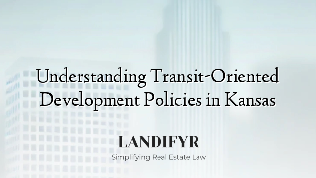Understanding Transit-Oriented Development Policies in Kansas