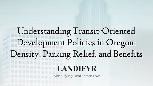Understanding Transit-Oriented Development Policies in Oregon: Density, Parking Relief, and Benefits