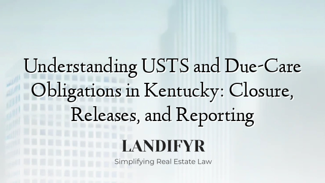 Understanding USTS and Due-Care Obligations in Kentucky: Closure, Releases, and Reporting