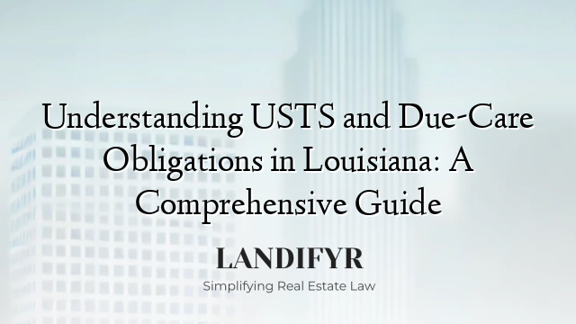Understanding USTS and Due-Care Obligations in Louisiana: A Comprehensive Guide