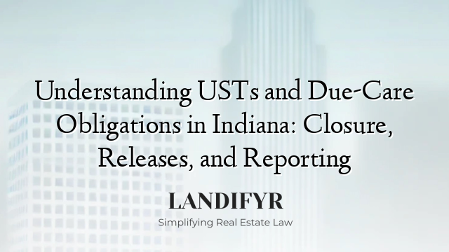 Understanding USTs and Due-Care Obligations in Indiana: Closure, Releases, and Reporting