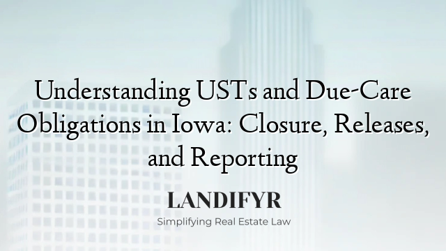 Understanding USTs and Due-Care Obligations in Iowa: Closure, Releases, and Reporting