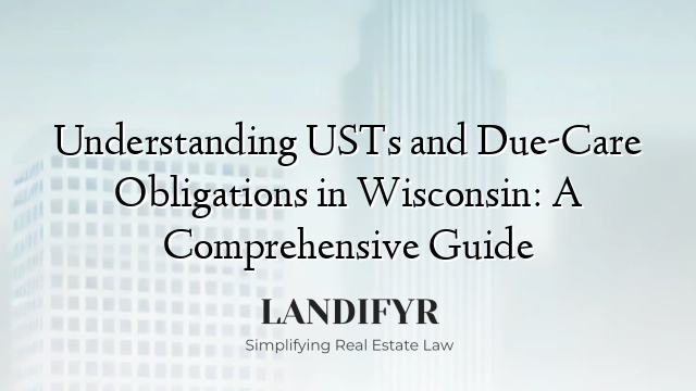 Understanding USTs and Due-Care Obligations in Wisconsin: A Comprehensive Guide