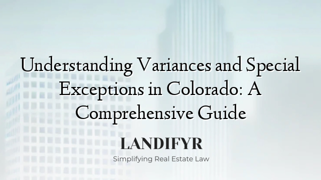 Understanding Variances and Special Exceptions in Colorado: A Comprehensive Guide