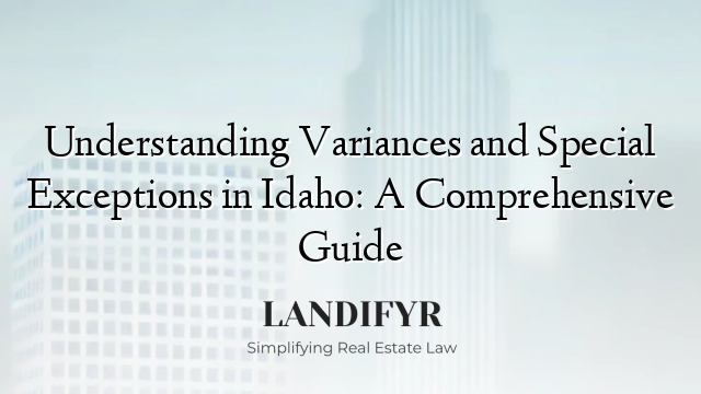 Understanding Variances and Special Exceptions in Idaho: A Comprehensive Guide