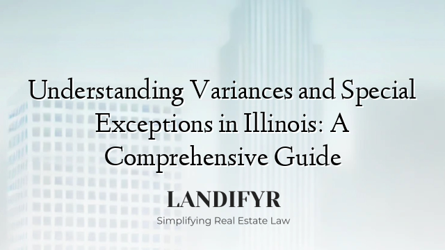 Understanding Variances and Special Exceptions in Illinois: A Comprehensive Guide