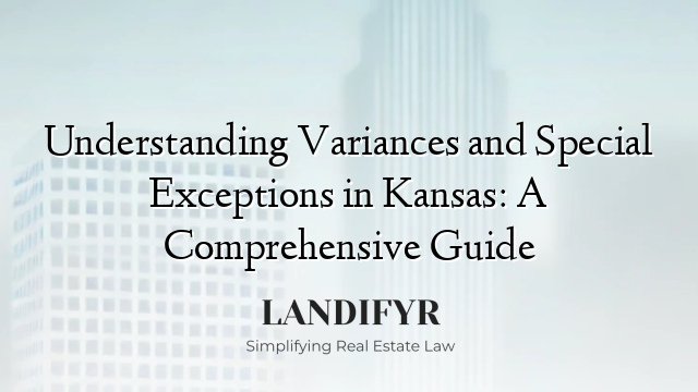 Understanding Variances and Special Exceptions in Kansas: A Comprehensive Guide