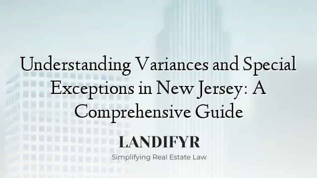 Understanding Variances and Special Exceptions in New Jersey: A Comprehensive Guide