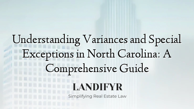 Understanding Variances and Special Exceptions in North Carolina: A Comprehensive Guide