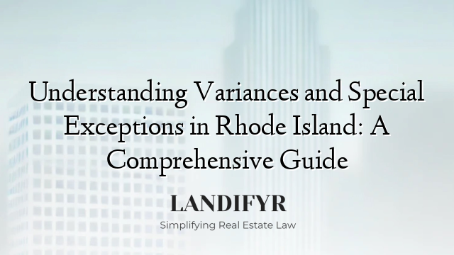 Understanding Variances and Special Exceptions in Rhode Island: A Comprehensive Guide