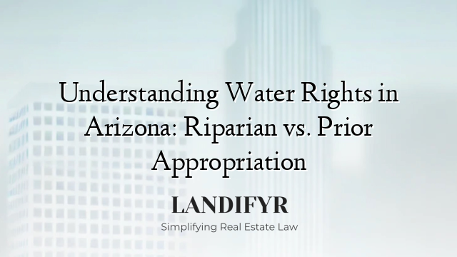 Understanding Water Rights in Arizona: Riparian vs. Prior Appropriation