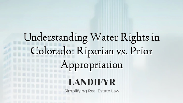 Understanding Water Rights in Colorado: Riparian vs. Prior Appropriation