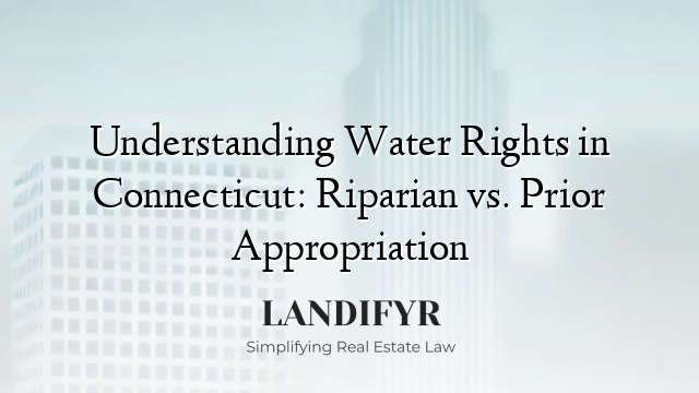 Understanding Water Rights in Connecticut: Riparian vs. Prior Appropriation