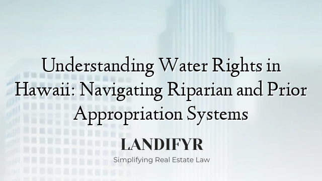 Understanding Water Rights in Hawaii: Navigating Riparian and Prior Appropriation Systems