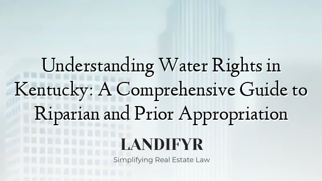 Understanding Water Rights in Kentucky: A Comprehensive Guide to Riparian and Prior Appropriation
