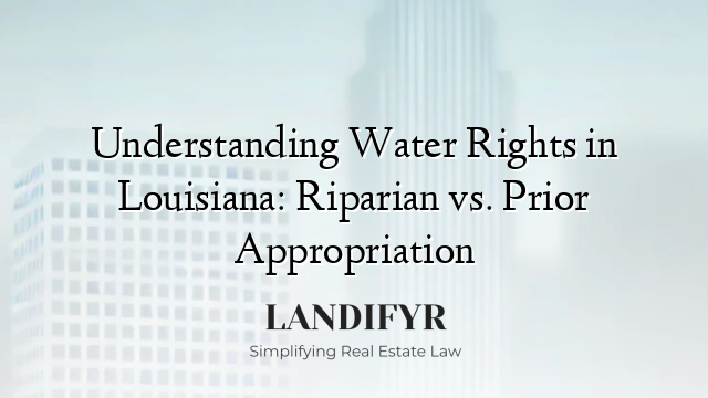 Understanding Water Rights in Louisiana: Riparian vs. Prior Appropriation