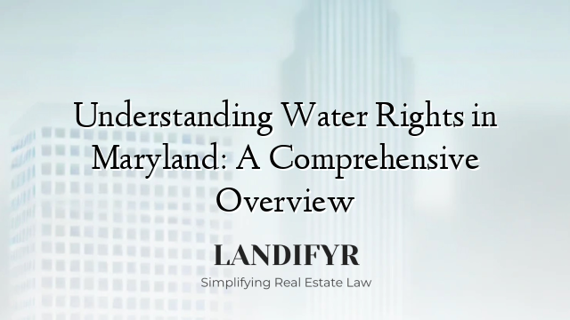 Understanding Water Rights in Maryland: A Comprehensive Overview