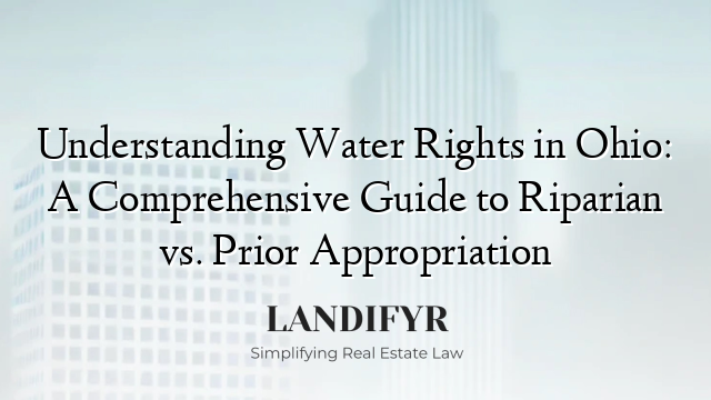 Understanding Water Rights in Ohio: A Comprehensive Guide to Riparian vs. Prior Appropriation