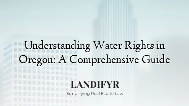 Understanding Water Rights in Oregon: A Comprehensive Guide