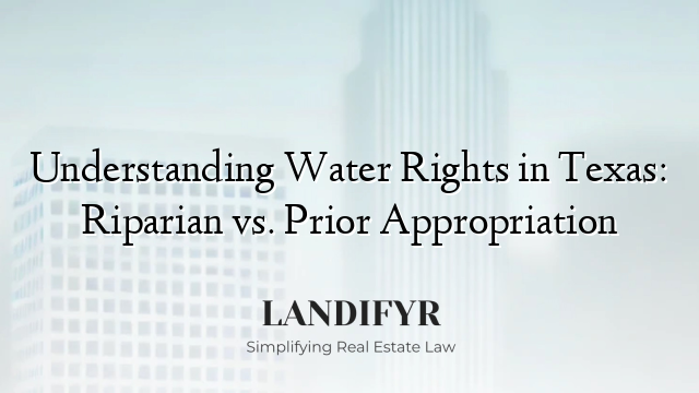 Understanding Water Rights in Texas: Riparian vs. Prior Appropriation