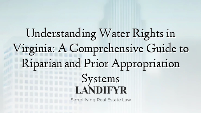 Understanding Water Rights in Virginia: A Comprehensive Guide to Riparian and Prior Appropriation Systems
