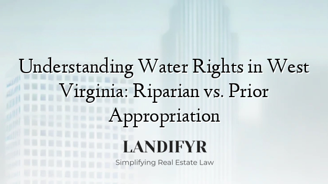 Understanding Water Rights in West Virginia: Riparian vs. Prior Appropriation