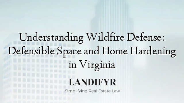 Understanding Wildfire Defense: Defensible Space and Home Hardening in Virginia