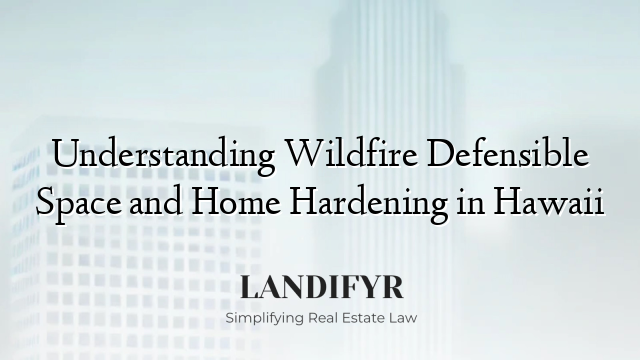 Understanding Wildfire Defensible Space and Home Hardening in Hawaii