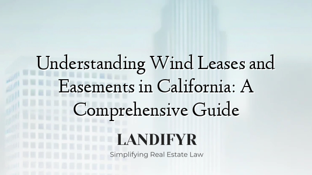 Understanding Wind Leases and Easements in California: A Comprehensive Guide
