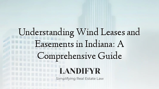 Understanding Wind Leases and Easements in Indiana: A Comprehensive Guide
