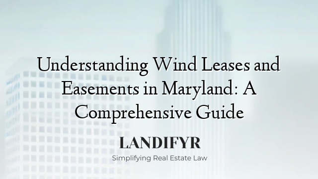 Understanding Wind Leases and Easements in Maryland: A Comprehensive Guide