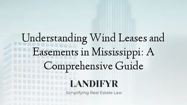 Understanding Wind Leases and Easements in Mississippi: A Comprehensive Guide