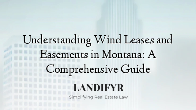 Understanding Wind Leases and Easements in Montana: A Comprehensive Guide